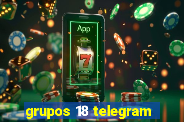 grupos 18 telegram